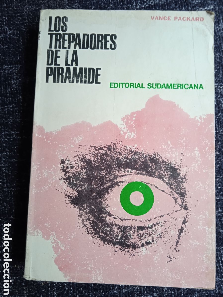 Libros de segunda mano: LOS TREPADORES DE LA PIRAMIDE / VANCE PACKARD -ED. EDITORIAL SUDAMERICANA