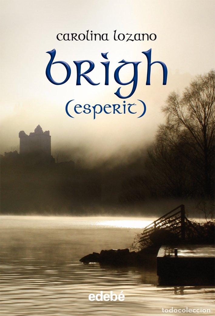 Libros de segunda mano: Brigh: Esperit - Carolina Lozano Ruiz - Grupo Edeb&eacute;