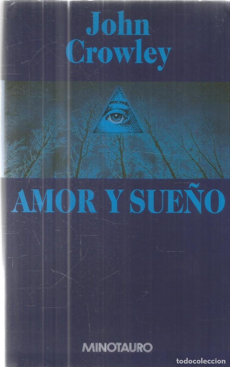 Libros de segunda mano: JOHN CROWLEY. AMOR Y SUE&Ntilde;O. MINOTAURO. PRIMERA EDICION