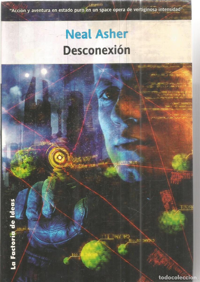 Libros de segunda mano: NEAL ASHER. DESCONEXION. LA FACTORIA DE IDEAS. PRIMERA EDICION