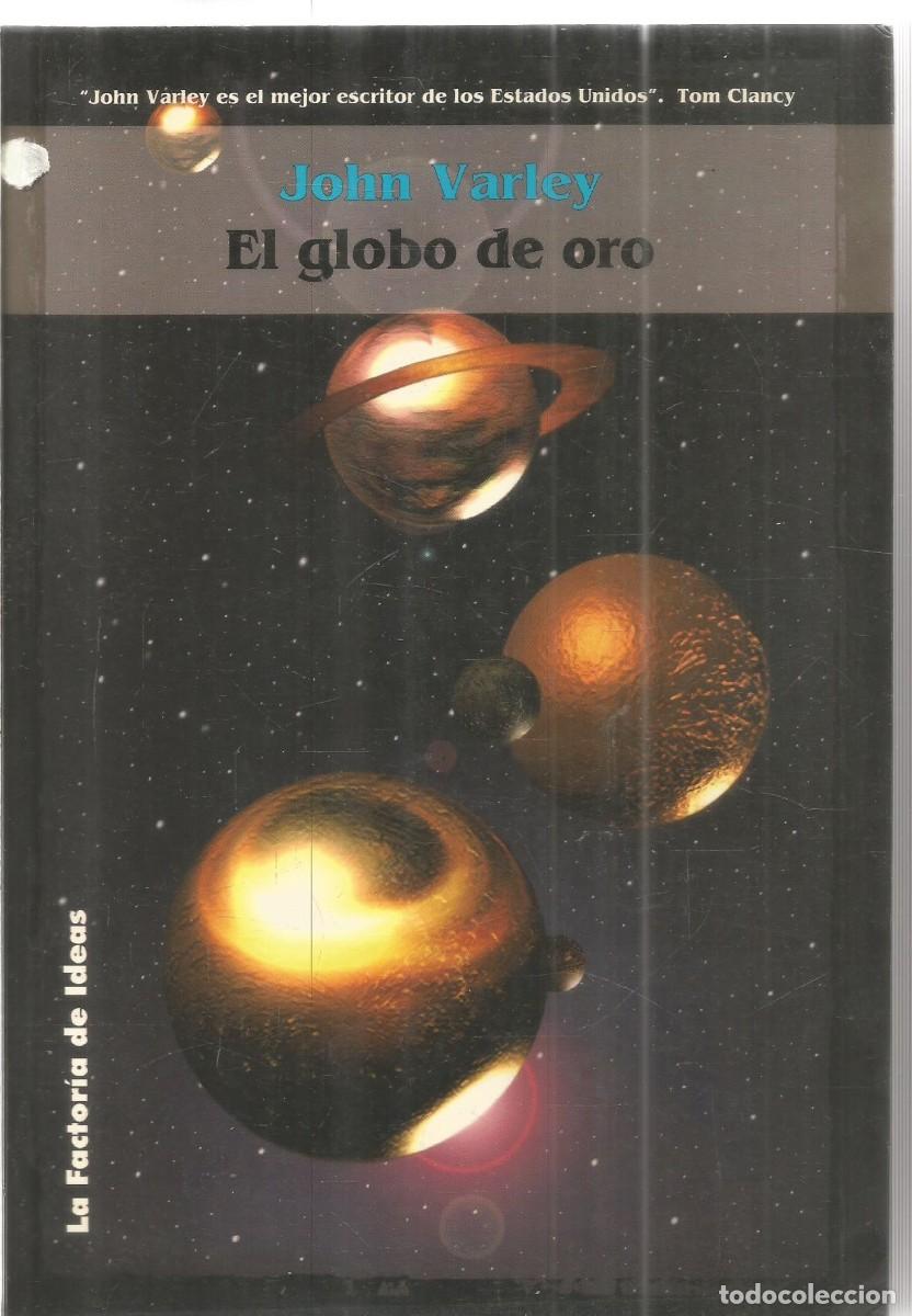 Second hand books: JOHN VARLEY. EL GLOBO DE ORO. LA FACTORIA DE IDEAS. PRIMERA EDICION