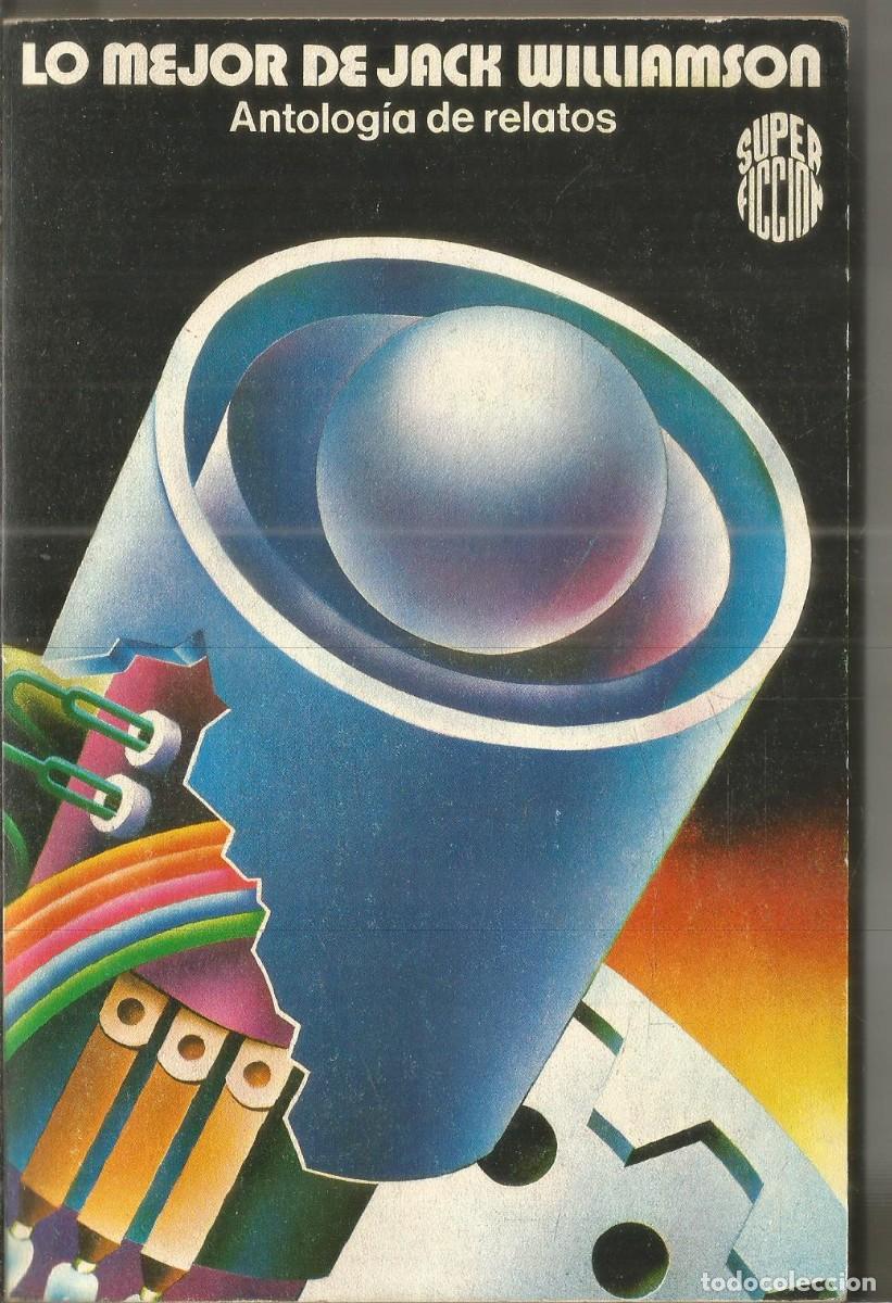 Libros de segunda mano: LO MEJOR DE JACK WILLIAMSON. ANTOLOGIA DE RELATOS. MARTINEZ ROCA SUPER FICCION N&ordm; 41