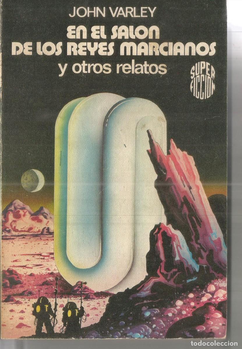Libros de segunda mano: JOHN VARLEY. EN EL SALON DE LOS REYES MARCIANOS Y OTROS RELATOS. MARTINEZ ROCA SUPER FICCION N&ordm;90
