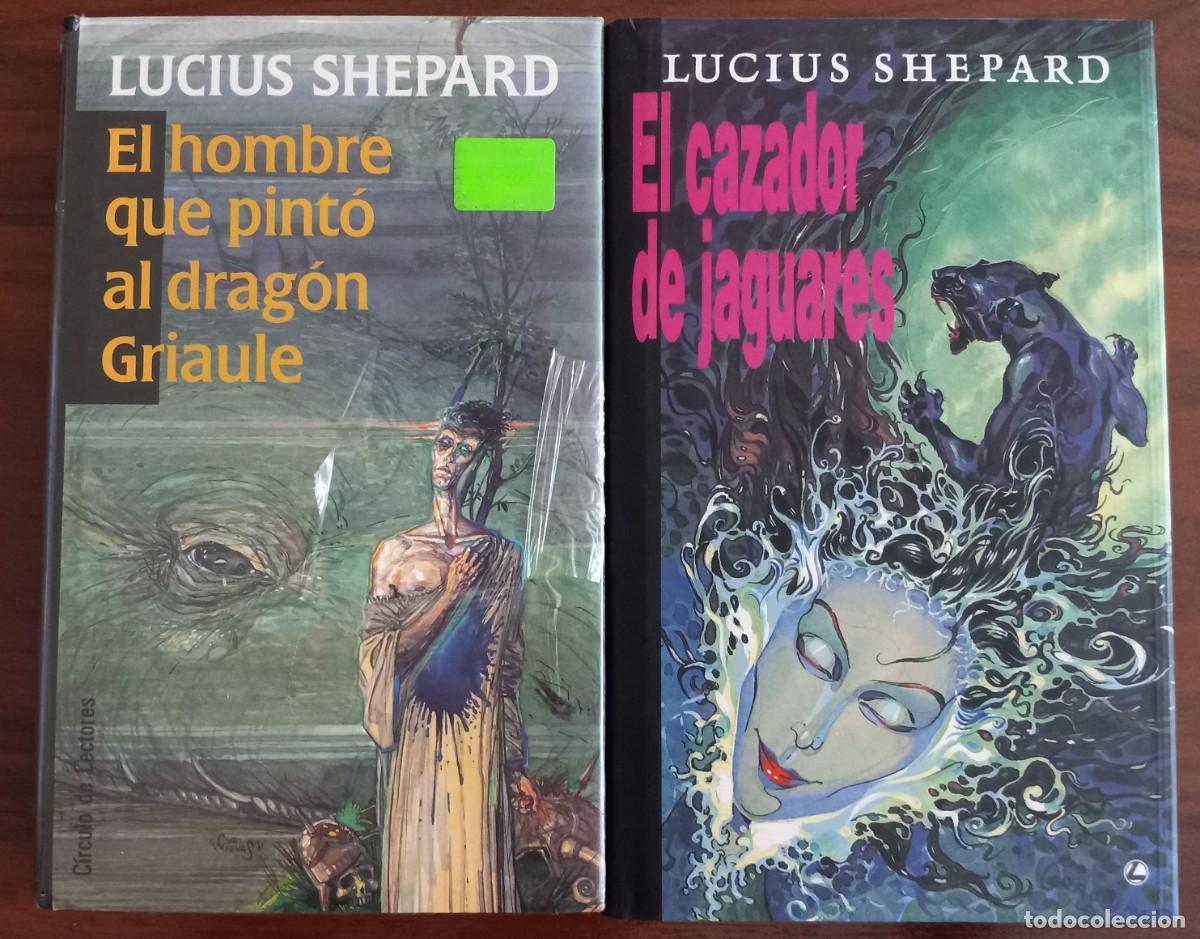 Libros de segunda mano: EL CAZADOR DE JAGUARES + EL HOMBRE QUE PINT&Oacute; AL DRAG&Oacute;N GRIAULE, LUCIUS SHEPARD (C&iacute;rculo de Lectores)