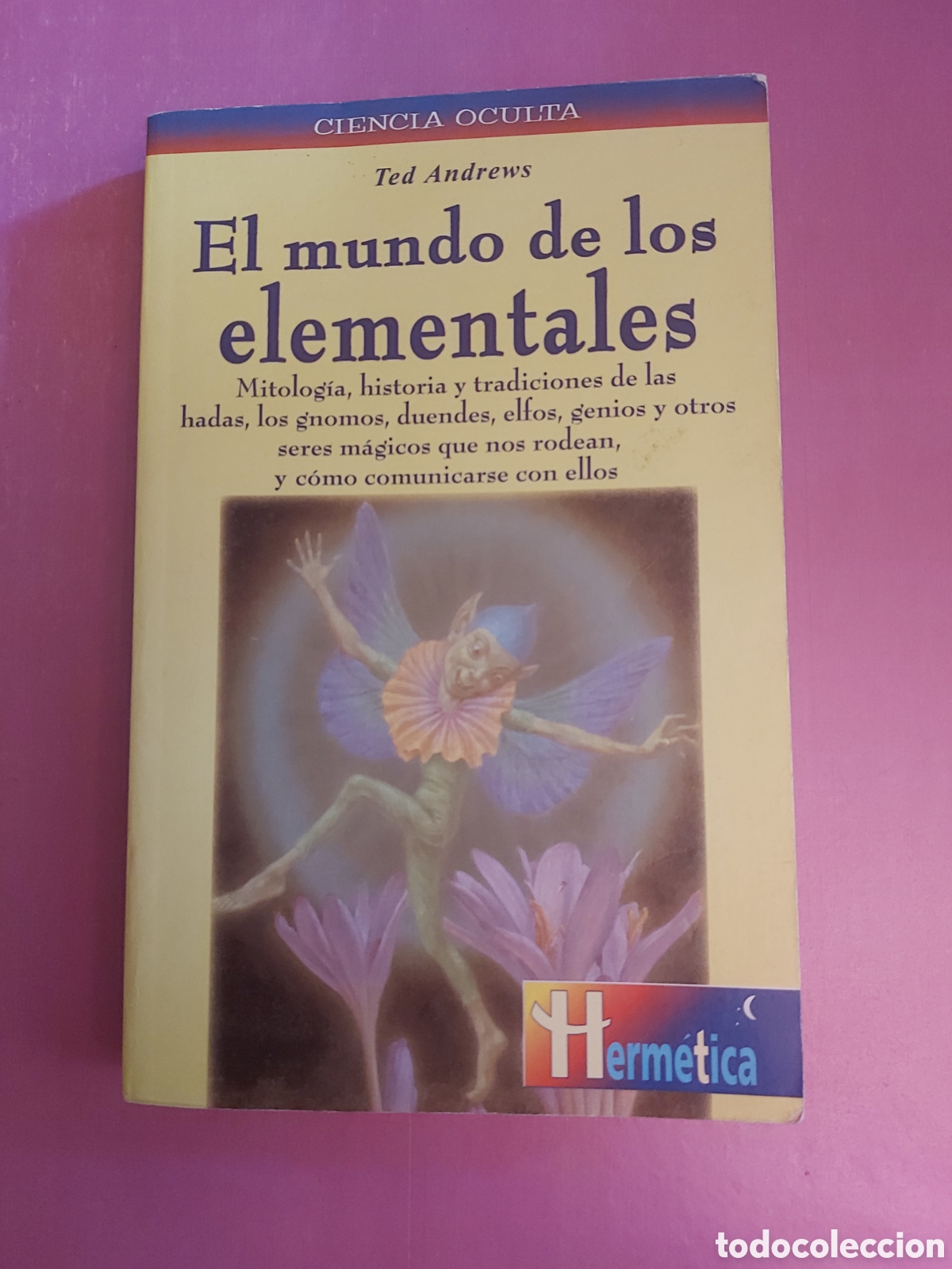 Libros de segunda mano: EL MUNDO DE LOS ELEMENTALES TED ANDREWS CIENCIA OCULTA HERM&Eacute;TICA EDICIONES ROBINBOOK 2000