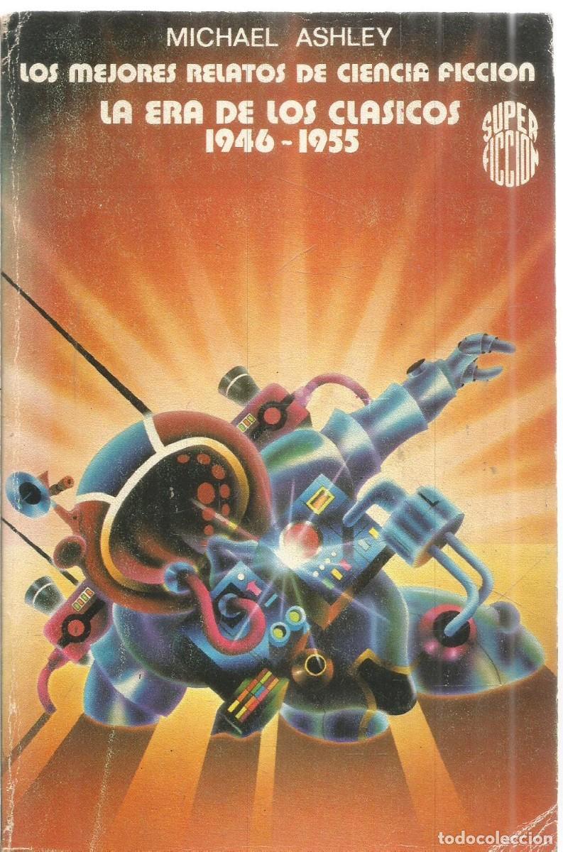Libros de segunda mano: MICHAEL ASHLEY. LOS MEJORES RELATOS DE CIENCIA FICCION LA ERA DE LOS CLASICOS 1946-1955 SUPER FICCIO