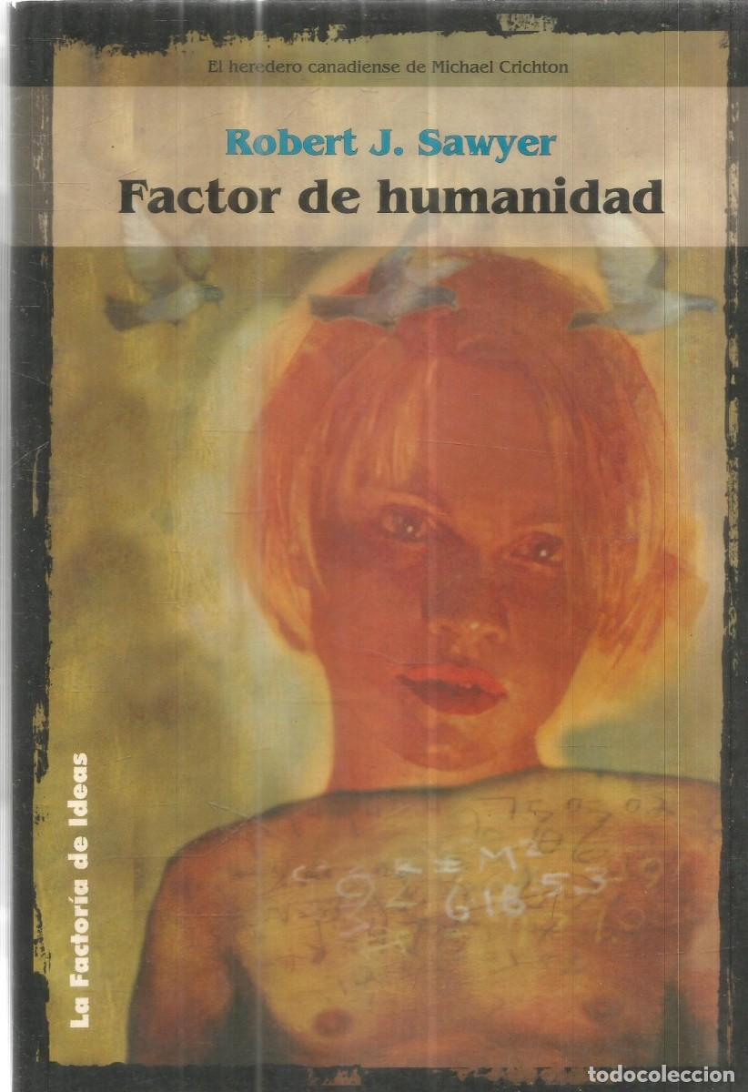 Libros de segunda mano: ROBERT J. SAWYER. FACTOR DE HUMANIDAD. LA FACTORIA DE IDEAS. PRIMERA EDICION