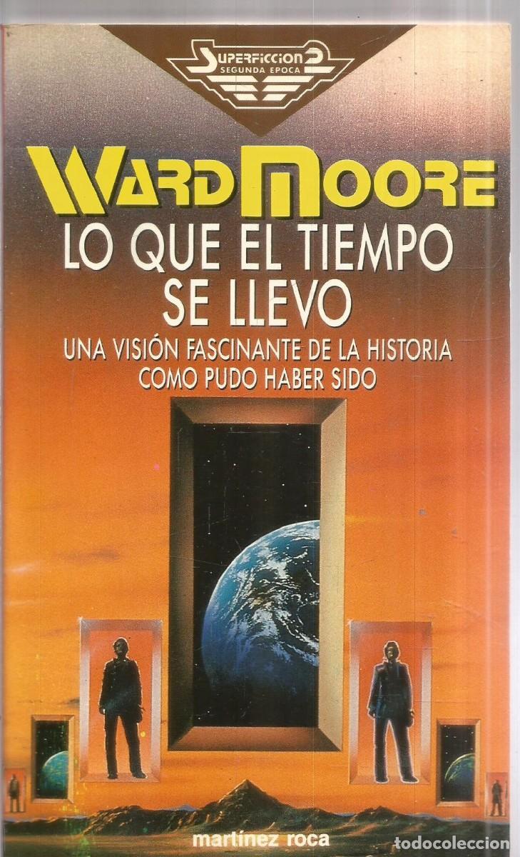 Libros de segunda mano: WARD MOORE. LO QUE EL TIEMPO SE LLEVO. MARTINEZ ROCA