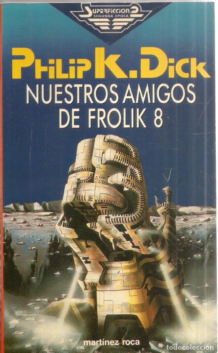Libros de segunda mano: PHILIP K. DICK. NUESTROS AMIGOS DE FROLIK 8. MARTINEZ ROCA