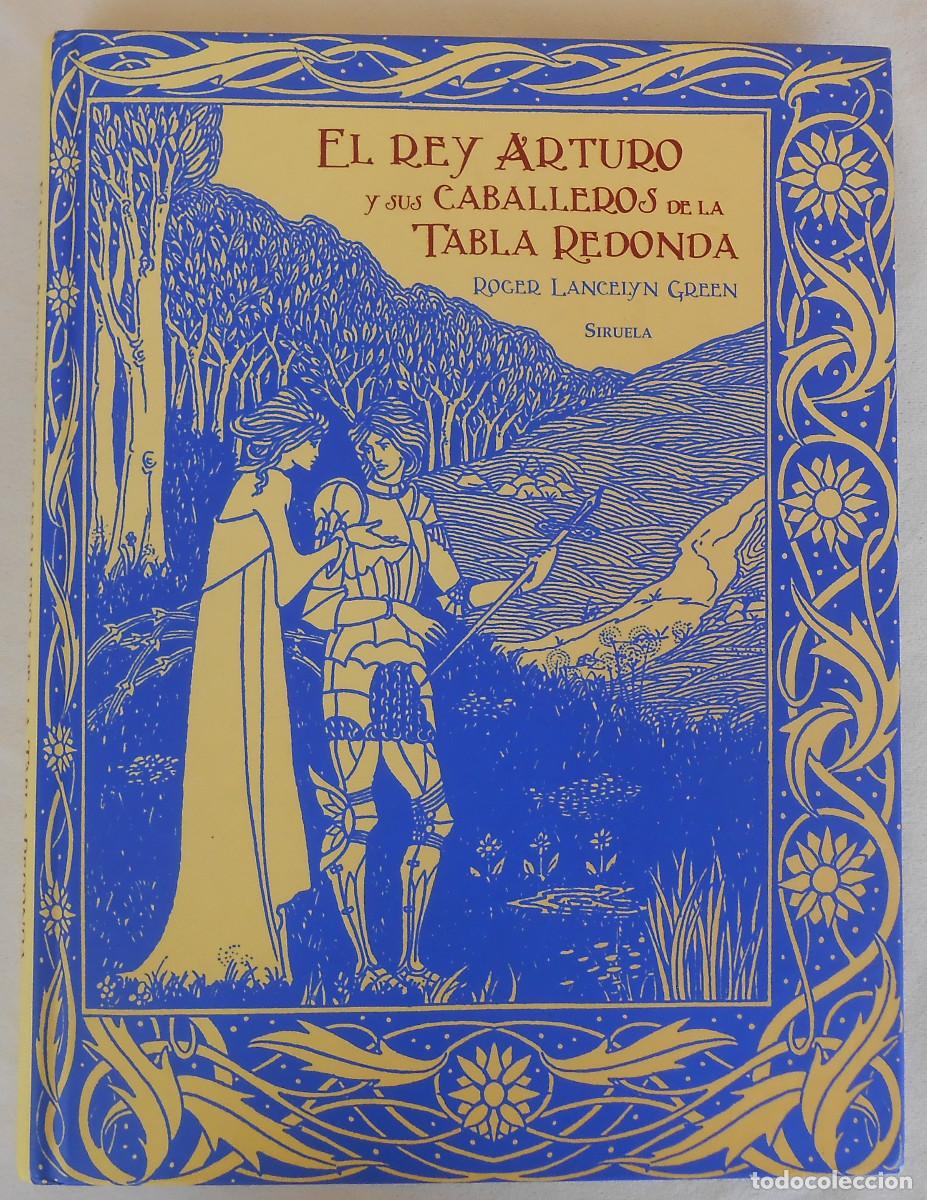 Libros de segunda mano: EL REY ARTURO Y SUS CABALLEROS DE LA TABLA REDONDA - ROGER LANCELYN GREEN ED. SIRUELA