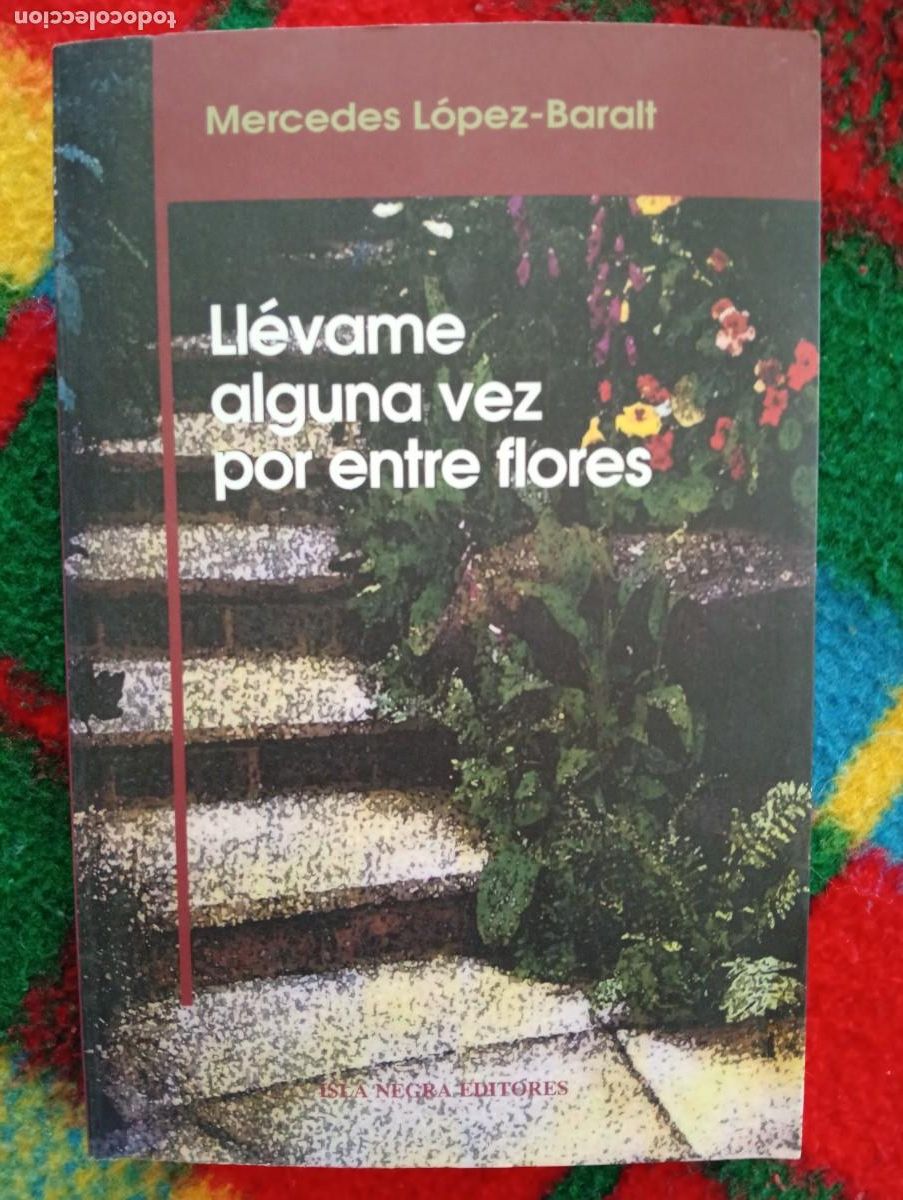 Gebrauchte B&uuml;cher: Mercedes L&oacute;pez-Baralt. Ll&eacute;vame alguna vez por entre flores