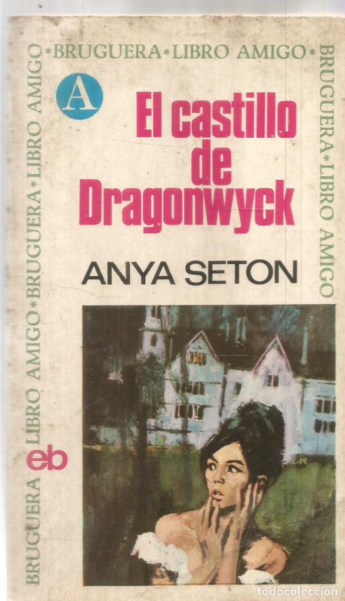 Libros de segunda mano: ANYA SETON. EL CASTILLO DE DRAGONWYCK. BRUGUERA