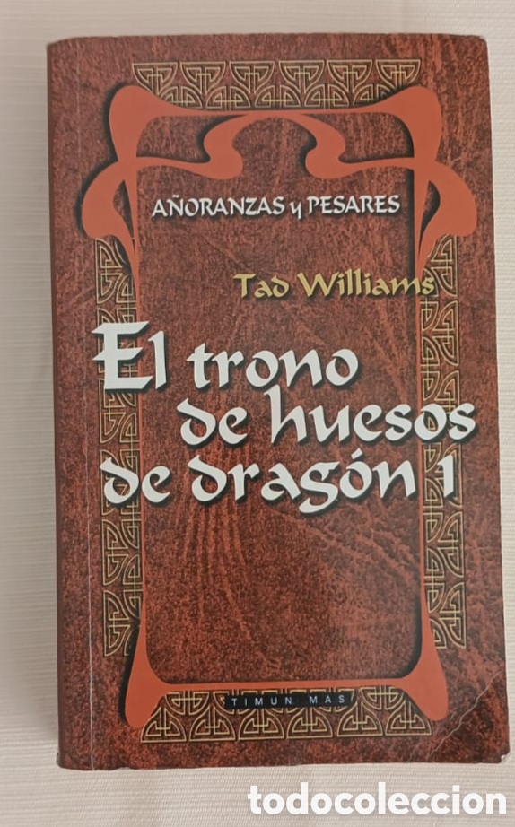 Libros de segunda mano: EL TRONO DE HUESOS DE DRAGON, 1. A&Ntilde;ORANZAS Y PESARES. TAD WILLIAMS