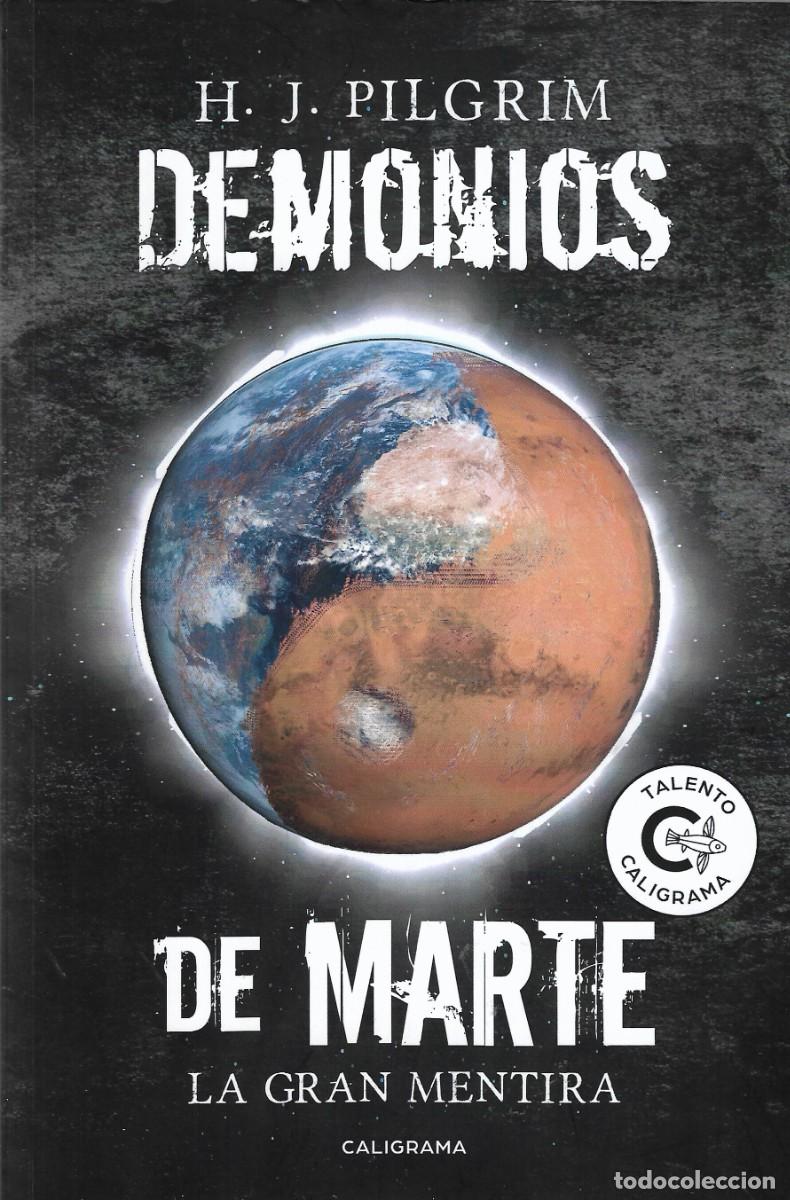 Libros de segunda mano: DEMONIOS DE MARTE. LA GRAN MENTIRA - H.J. PILGRIM - EDT. CALIGRAMA, 2019.