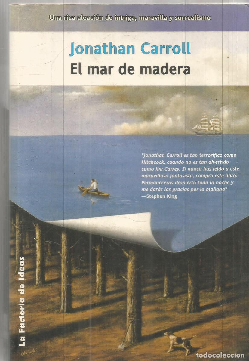 Libros de segunda mano: JONATHAN CARROLL. EL MAR DE MADERA. LA FACTORIA DE IDEAS. PRIMERA EDICION