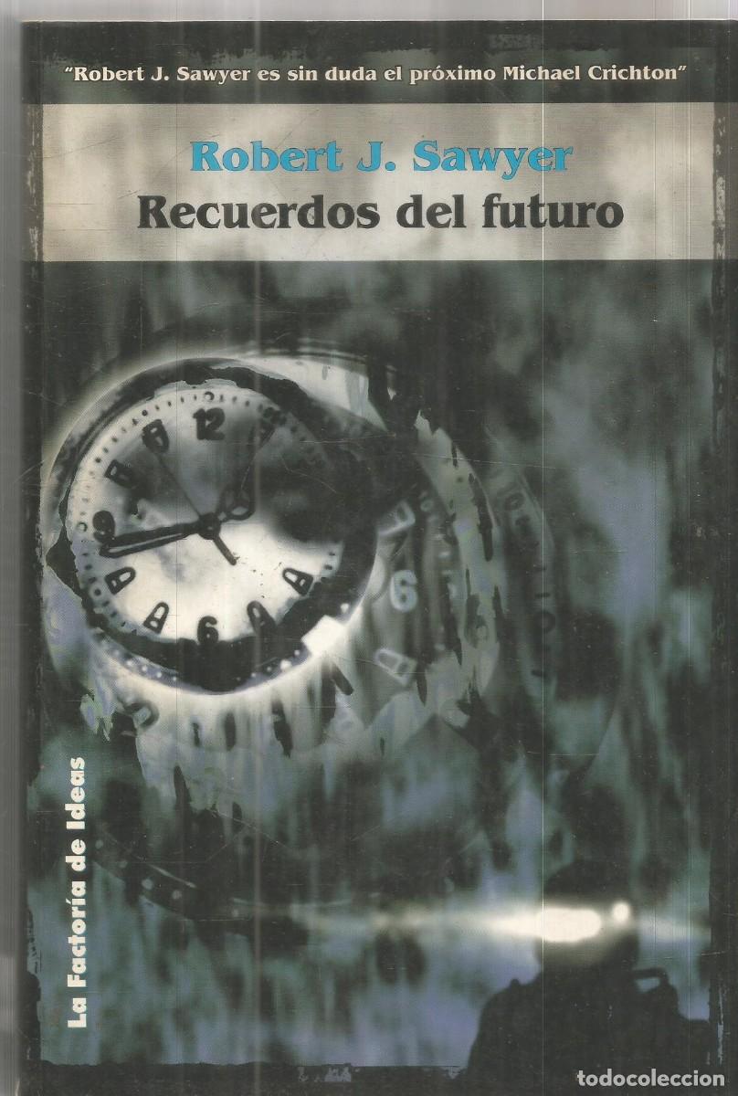 Libros de segunda mano: ROBERT J. SAWYER. RECUERDOS DEL FUTURO. LA FACTORIA DE IDEAS. PRIMERA EDICION