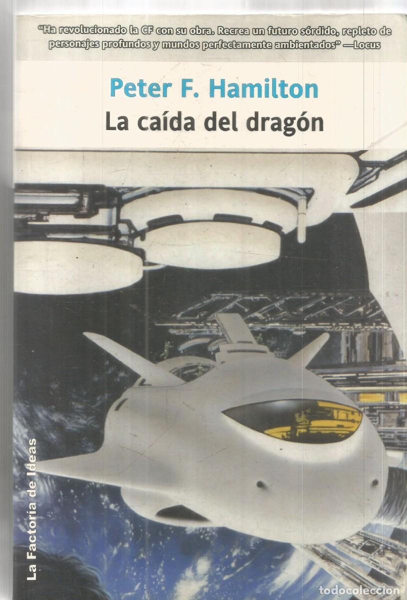Libros de segunda mano: PETER F. HAMILTON. LA CAIDA DEL DRAGON. LA FACTORIA DE IDEAS. PRIMERA EDICION