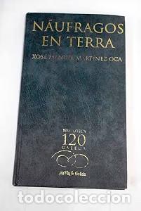 Libros de segunda mano: Naufragos en Terra - Xose Manuel Martinez Oca - La Voz de Galicia - Biblioteca 120 Galega