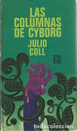 Libros de segunda mano: LAS COLUMNAS DE CYBORG. JULIO COLL. PLAZA Y JAN&Eacute;S, ROTATIVA.