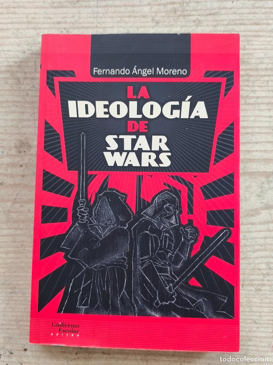 Libros de segunda mano: La ideolog&iacute;a de Star Wars - Fernando &Aacute;ngel Moreno - 2017 - Guillermo Escolar Editor