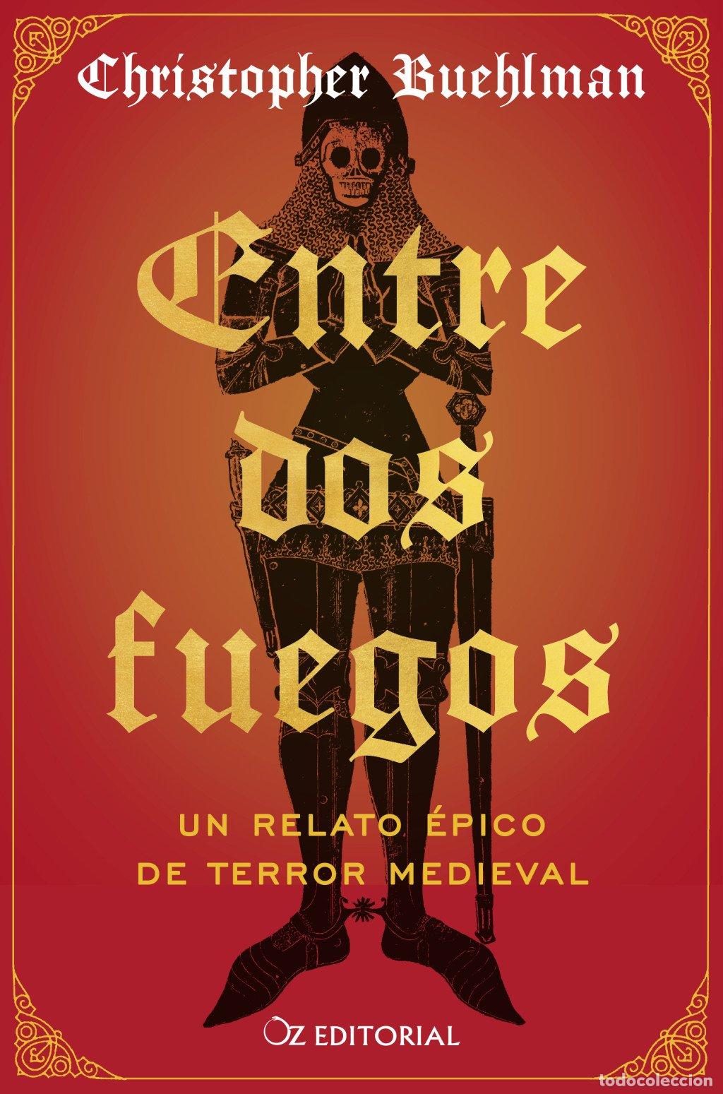 Libros de segunda mano: Entre dos fuegos: Un relato &eacute;pico de terror medieval - Christopher Buehlman - Oz Editorial
