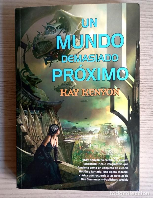 Libros de segunda mano: UN MUNDO DEMASIADO PROXIMO - KAY KENYON - EDIT. LA FACTORIA DE IDEAS. 2010