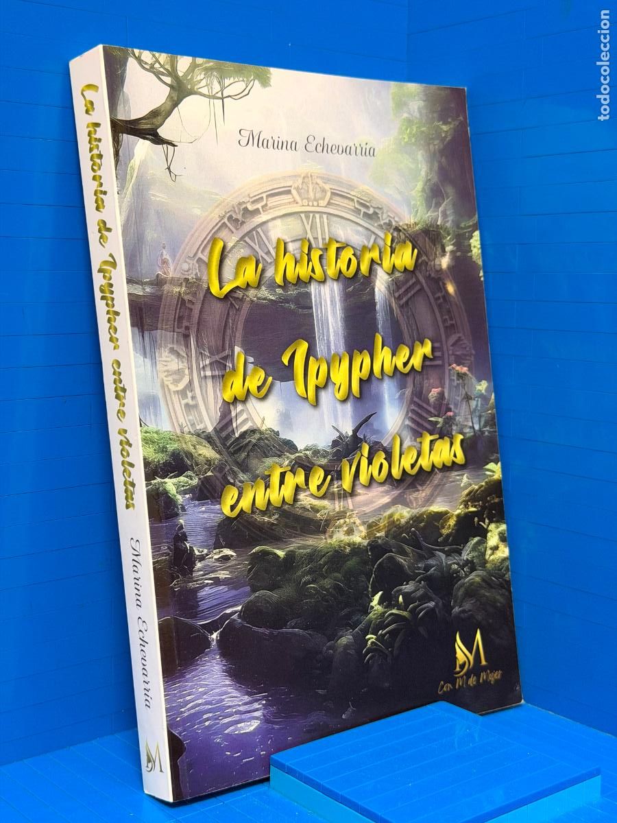 Libros de segunda mano: LA HISTORIA DE IPYPHER ENTRE VIOLETAS - MARINA ECHEVARRIA