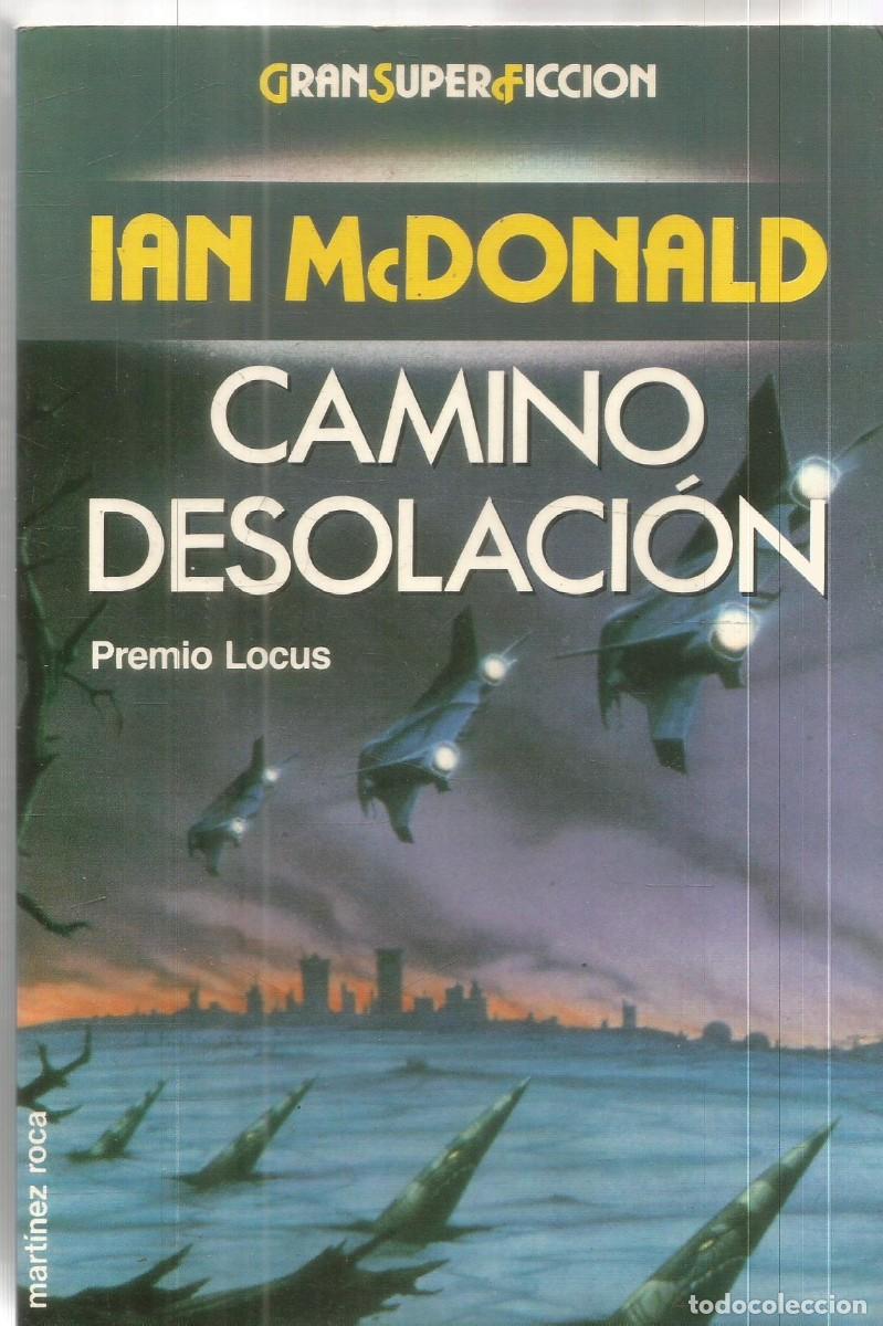 Libros de segunda mano: IAN McDONALD. CAMINO DESOLACION. MARTINEZ ROCA GRAN SUPER FICCION GRANSUPERFICCION