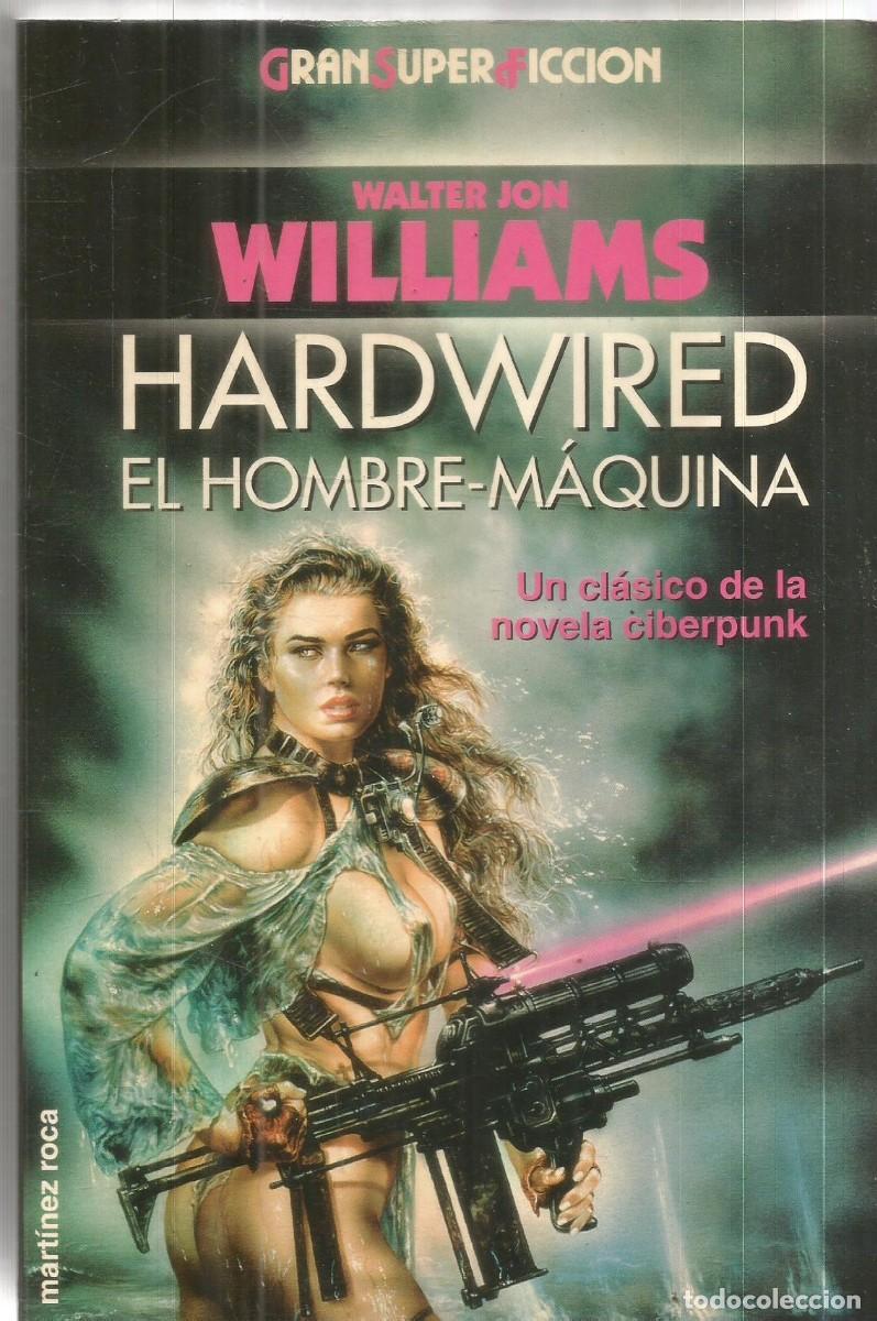 Libros de segunda mano: WALTER JON WILLIAMS. HARDWIRED EL HOMBRE-MAQUINA. MARTINEZ ROCA