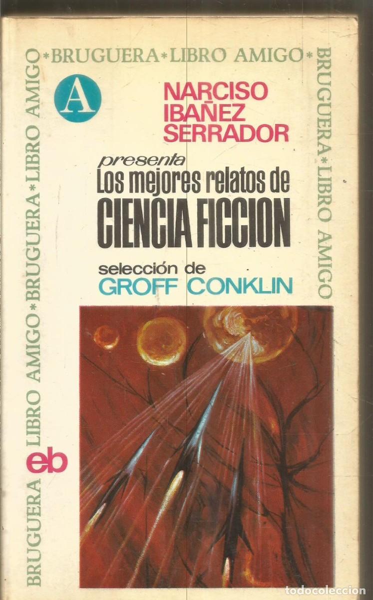 Libros de segunda mano: NARCISO IBA&Ntilde;EZ SERRADOR. PRESENTA LOS MEJORES RELATOS DE CIENCIA FICCION. GROFF CONKLIN. BRUGUERA