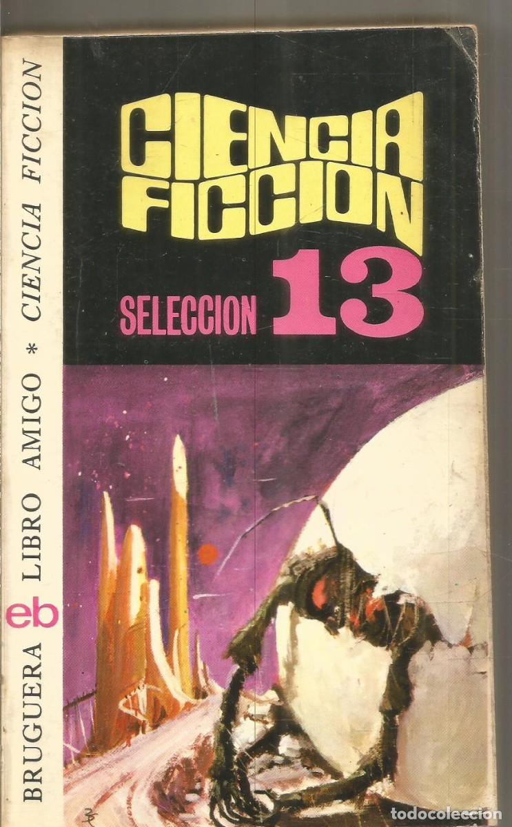 Libros de segunda mano: CIENCIA FICCION SELECCION N&ordm; 13 BRUGUERA LIBRO AMIGO. AA.VV.