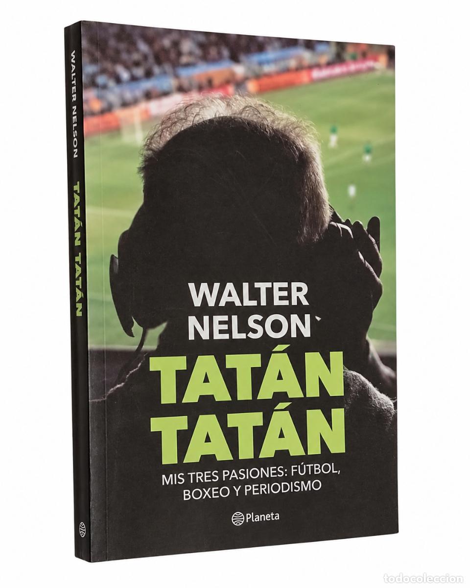 Libros de segunda mano: Walter Nelson &ndash; Tat&aacute;n Tat&aacute;n. Mis tres pasiones: f&uacute;tbol, boxeo y periodismo &ndash; Planeta &ndash; 2019 &ndash; LM