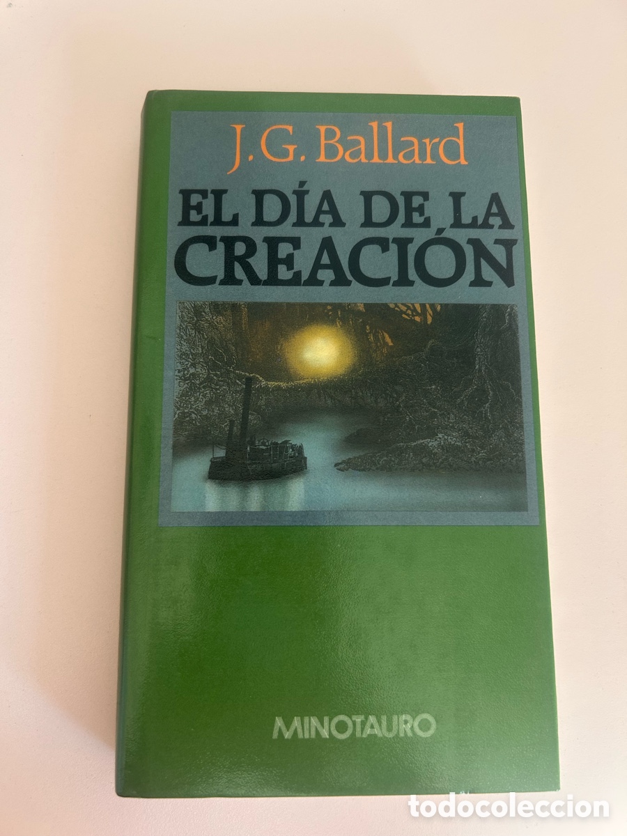 Libros de segunda mano: EL D&Iacute;A DE LA CREACI&Oacute;N &ndash; J. G. BALLARD &ndash; MINOTAURO 1989 &ndash; TAPA DURA