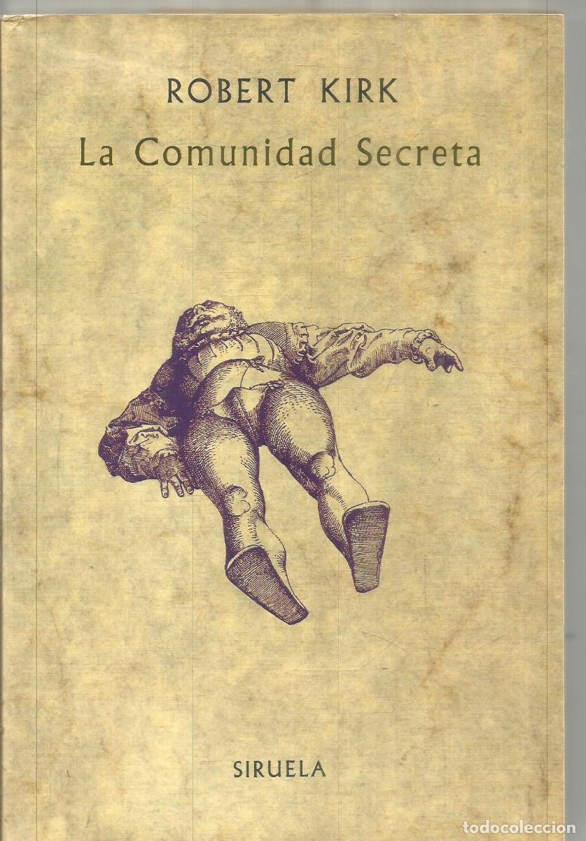 Libros de segunda mano: ROBERT KIRK. LA COMUNIDAD SECRETA. SIRUELA. PRIMERA EDICION