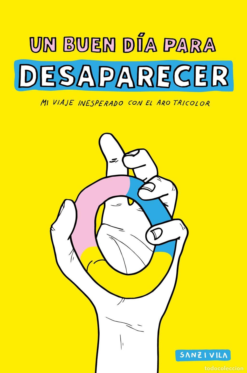 Libros de segunda mano: Un Buen D&iacute;a para Desaparecer: Mi Viaje Inesperado con el Aro Tricolor - Pau Sanz i Vila - Lunwerg
