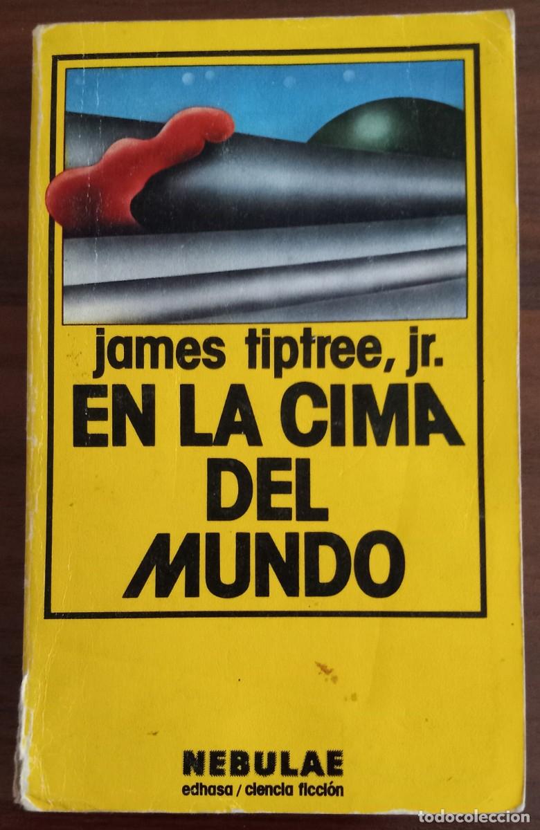 Libros de segunda mano: EN LA CIMA DEL MUNDO, de JAMES TIPTREE JR. (NEBULAE 2&ordf; &Eacute;POCA 37, EDHASA)