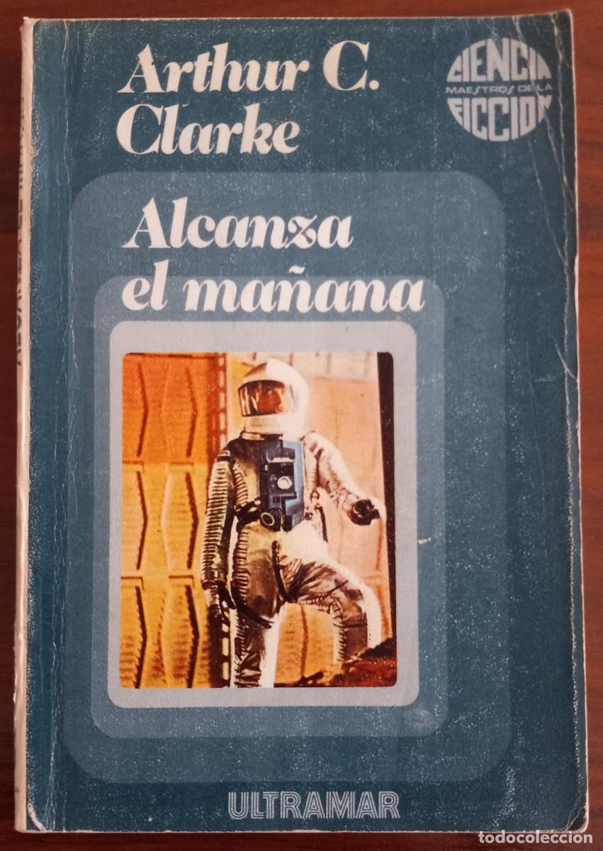 Libros de segunda mano: ALCANZA EL MA&Ntilde;ANA, de ARTHUR C. CLARKE (MAESTROS CIENCIA FICCI&Oacute;N 1, ULTRAMAR)