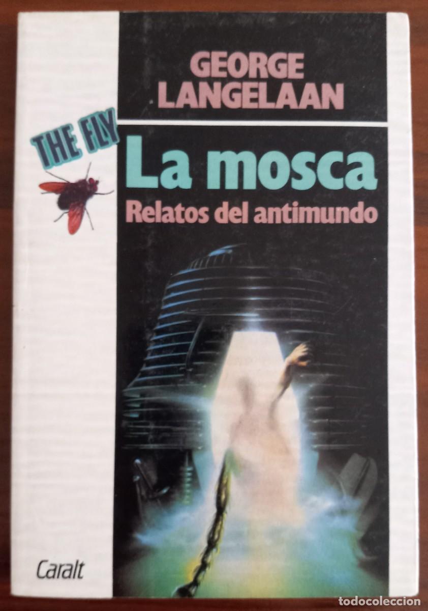 Libros de segunda mano: LA MOSCA (RELATOS DEL ANTIMUNDO), de GEORGE LANGELAAN (GIGANTE, CARALT)