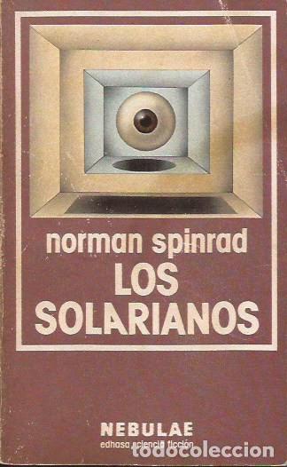 Libros de segunda mano: NOVELA LOS SOLARIANOS NORMAN SPINRAD NEBULAE EDHASA CIENCIA FICCI&Oacute;N
