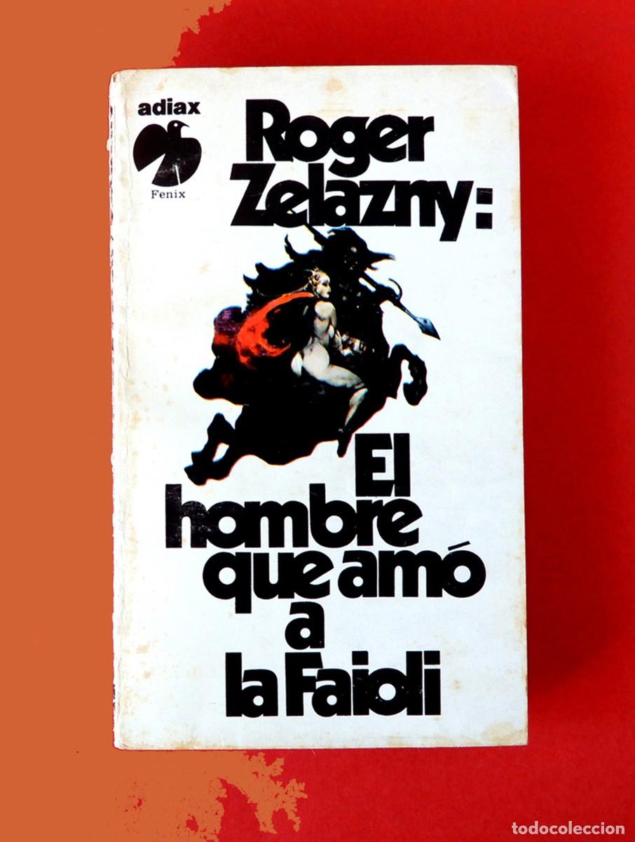 Libros de segunda mano: EL HOMBRE QUE AM&Oacute; A LA FAIOLI - ROGER ZELAZNY - 1&ordm; EDICI&Oacute;N 1979 - ADIAX S. A.-