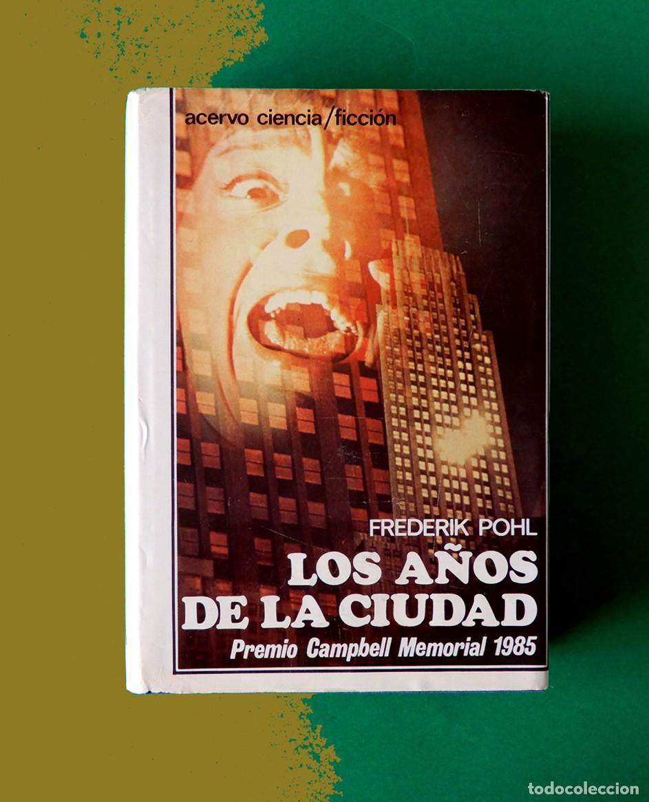 Libros de segunda mano: LOS A&Ntilde;OS DE LA CIUDAD - FREDERIK POHL - 1&ordf; EDICI&Oacute;N 1985 - N&ordm; 65 - ACERVO - TAPA DURA.