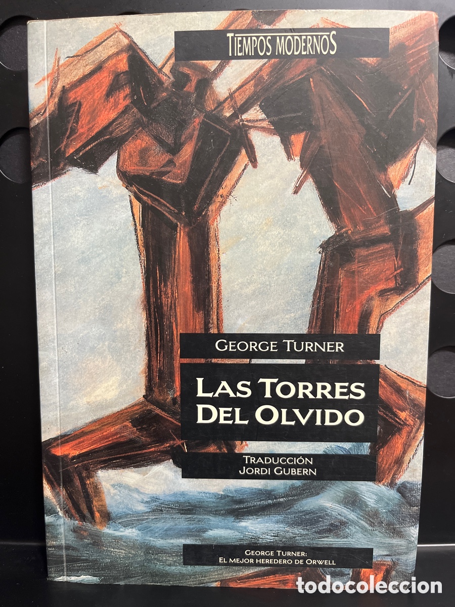 Libros de segunda mano: LAS TORRES DEL OLVIDO de GEORGE TURNER TIEMPOS MODERNOS EDICIONES B ( 1989 )