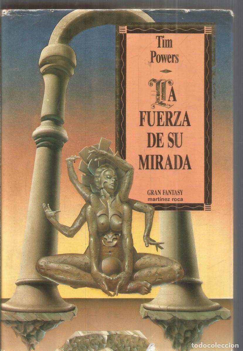 Gebrauchte B&uuml;cher: TIM POWERS. LA FUERZA DE SU MIRADA. MARTINEZ ROCA GRAN FANTASY. PRIMERA EDICION
