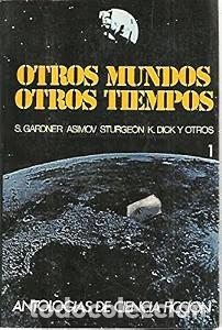 Libros de segunda mano: Otros Tiempos Otros Mundos - Gardner, Asimov, Dick, Sturgeon - Asesor&iacute;a T&eacute;cnica de Ediciones