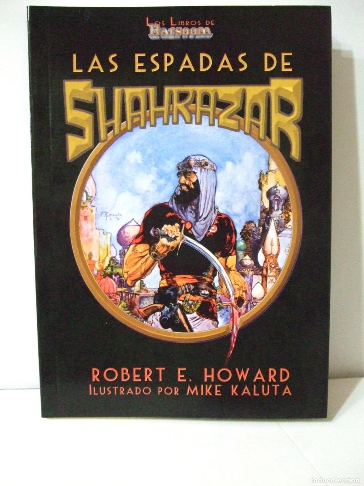 Libros de segunda mano: LAS ESPADAS DE SHAHRAZAR ROBERT E. HOWARD ILUSTRADO POR MIKE KALUTA LOS LIBROS DE BARSOOM AVENTURA 1