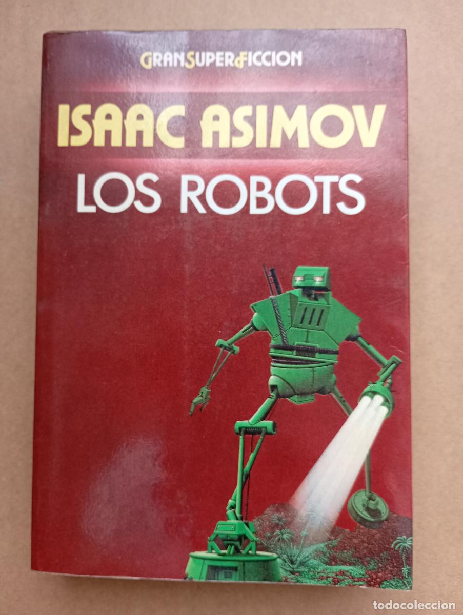 Libros de segunda mano: ISAAC ASIMOV - LOS ROBOTS - GRAN SUPER FICCI&Oacute;N - 1984 MART&Iacute;NEZ ROCA