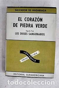 Libros de segunda mano: El coraz&oacute;n de piedra verde: Los dioses sanguinarios, Segunda parte - Salvador de Madariaga - 1962