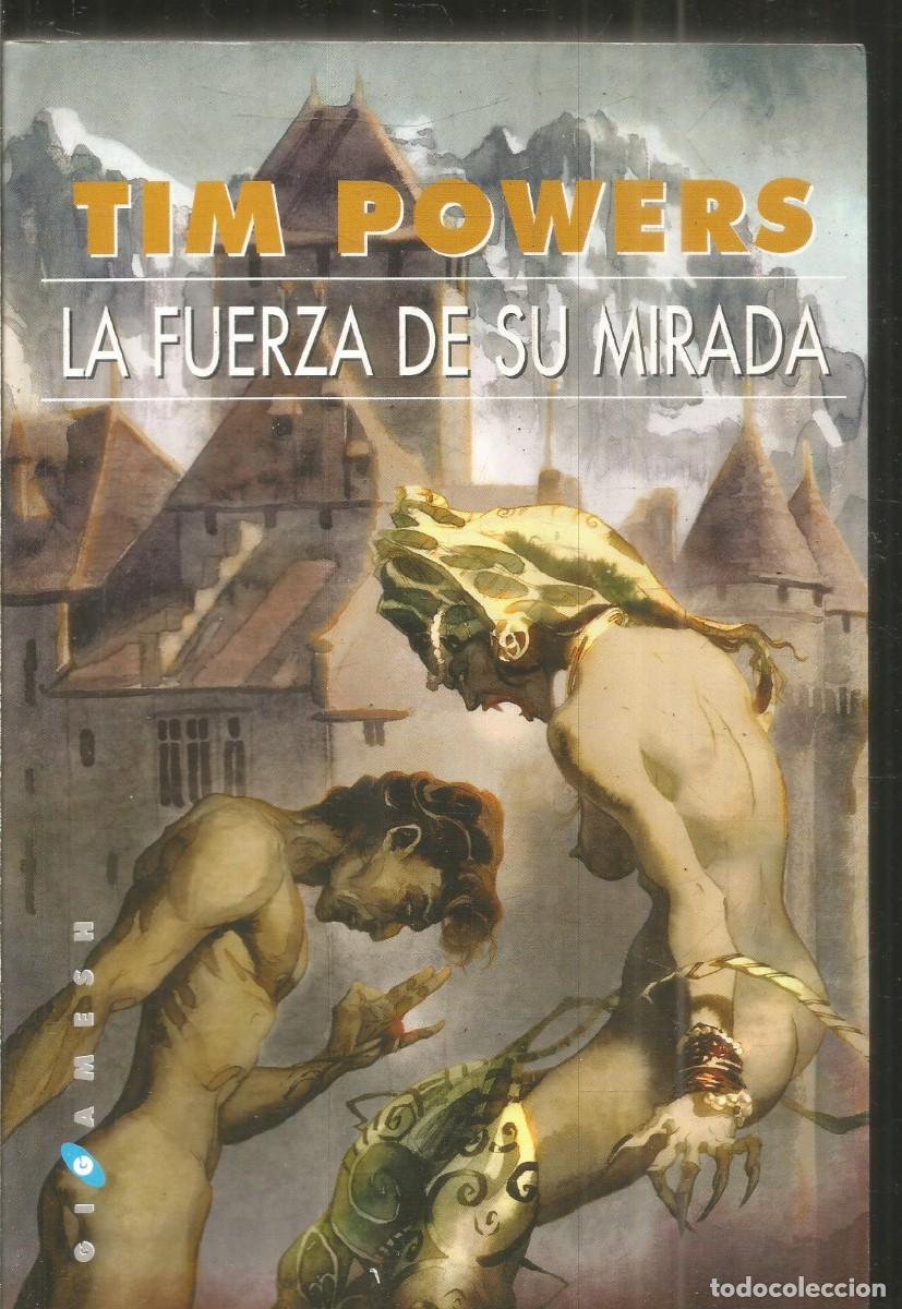 Libros de segunda mano: TIM POWERS. LA FUERZA DE SU MIRADA. GIGAMESH. PRIMERA EDICION
