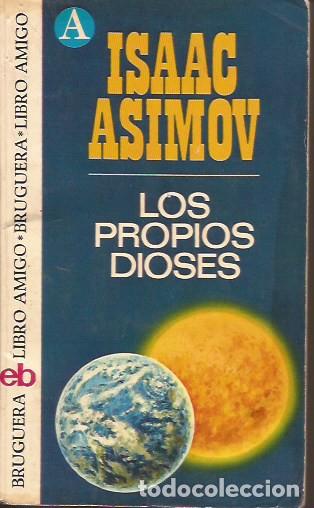 Libros de segunda mano: LIBRO LOS PROPIOS DIOSES ISAAC ASIMOV BRUGUERA CIENCIA FICCI&Oacute;N