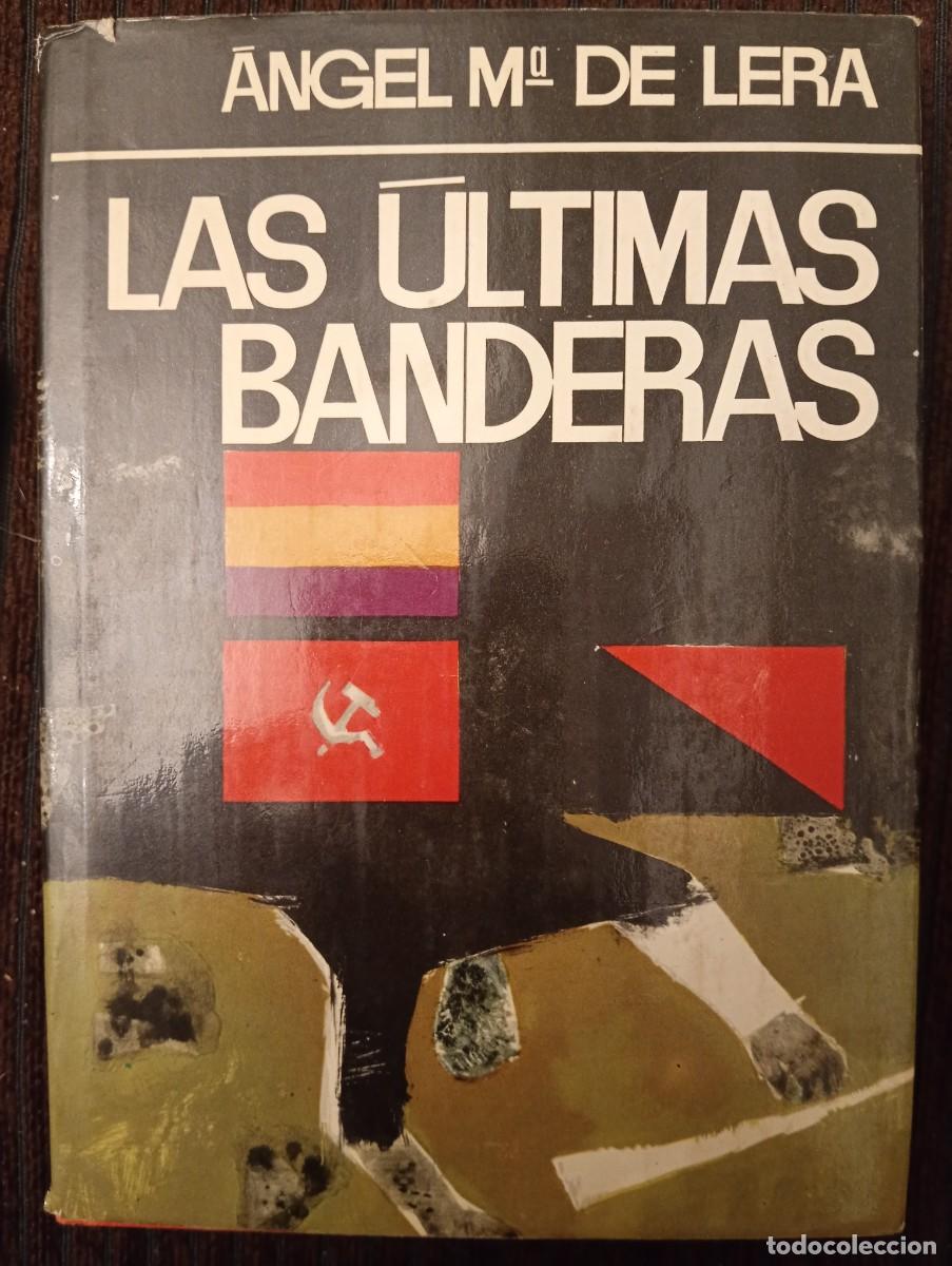 Libros de segunda mano: &Aacute;ngel Mar&iacute;a de Lera. Las &uacute;ltimas banderas